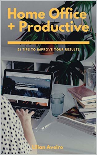 ダウンロード  Home Office + Productive: 21 Tips To Improve Your Results (English Edition) 本