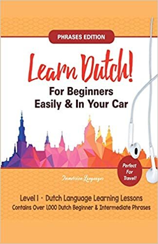 Learn Dutch For Beginners Easily! Phrases Edition! Contains Over 1000 Dutch Beginner & Intermediate Phrases: Perfect For Travel - Dutch Language Learning Lessons - Level 1 indir
