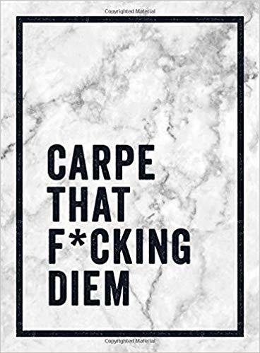 Carpe That F*cking Diem : Quotes and Mottos for Making the Most of Life indir