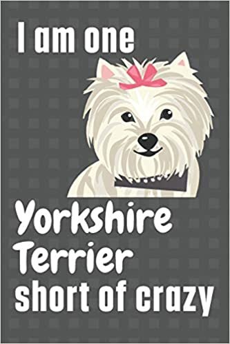 تحميل I am one Yorkshire Terrier short of crazy: For Yorkshire Terrier Dog Fans