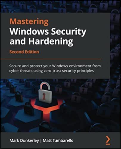 تحميل Mastering Windows Security and Hardening - Second Edition: Secure and protect your Windows environment from cyber threats using zero-trust security principles