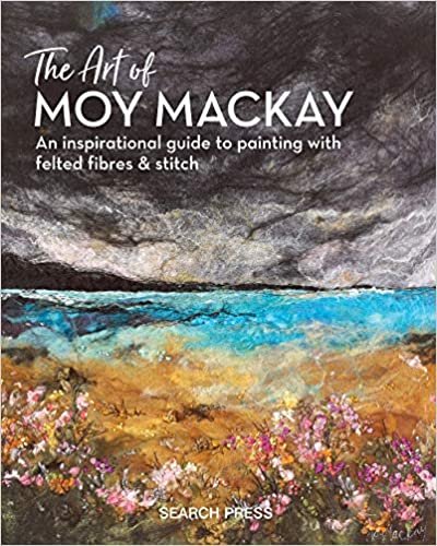 ダウンロード  The Art of Moy Mackay: An inspirational guide to painting with felted fibres & stitch 本