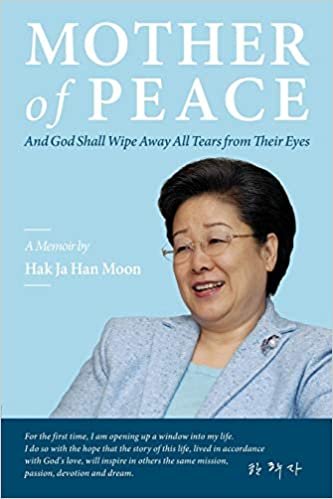 Mother of Peace: A Memoir by Hak Ja Han Moon