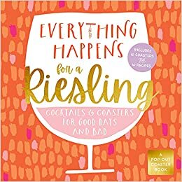 تحميل Everything Happens for a Riesling: Cocktails and Coasters for Good Days and Bad