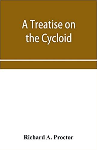 A treatise on the Cycloid and all forms of Cycloidal Curves and on the use of such curves in dealing with the motions of planets, comets, &c. and of m