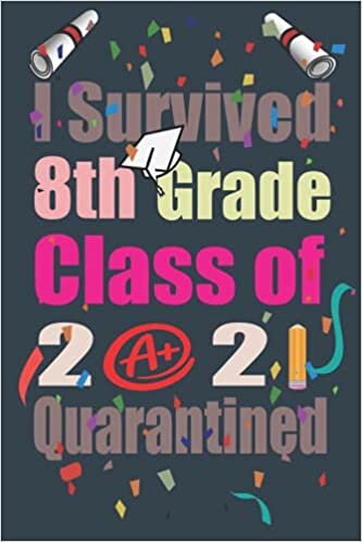 I Survived 8th Grade Class of 2021 Quarantined: Novelty Ideas For Quarantine Graduation Decorations 2021 Gift For 5th Grade Graduation, Funny Lined ... Survived 5th Grade Class of 2021 Quarantined indir