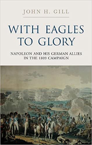 indir With Eagles to Glory: Napoleon and His German Allies in the 1809 Campaign