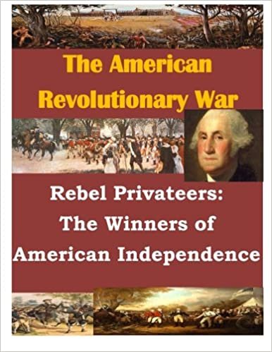 Rebel Privateers: The Winners of American Independence (The American Revolution) indir