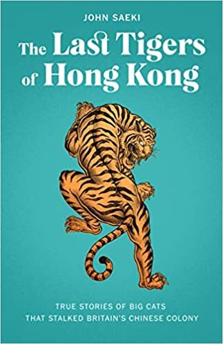 تحميل The Last Tigers of Hong Kong: True stories of big cats that stalked Britain&#39;s Chinese colony