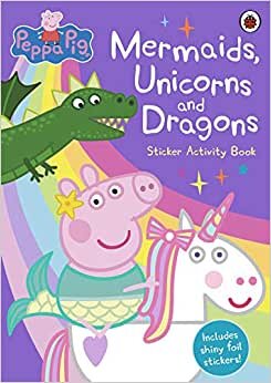 Peppa Pig: Mermaids, Unicorns And Dragons Sticker Activity Book