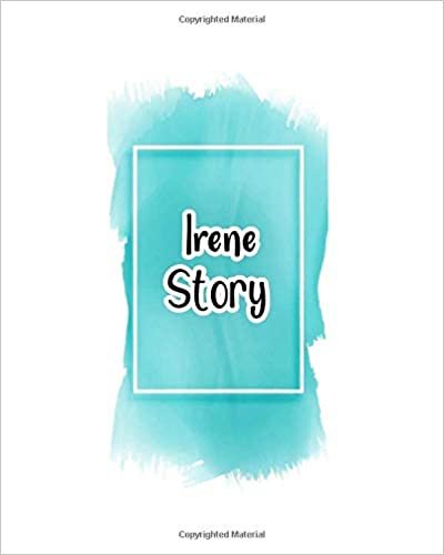 Irene story: 100 Ruled Pages 8x10 inches for Notes, Plan, Memo,Diaries Your Stories and Initial name on Frame  Water Clolor Cover