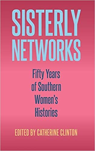 Sisterly Networks: Fifty Years of Southern Women's Histories (Frontiers of the American South)
