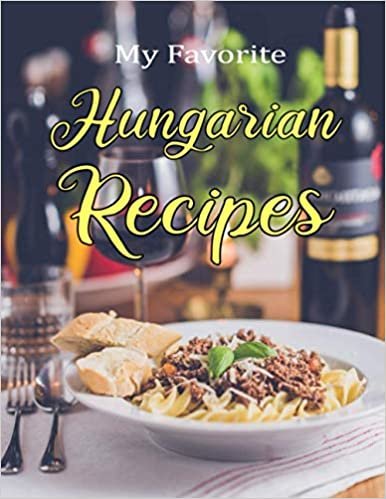 ダウンロード  My Favorite Hungarian Recipes: Blank recipe book to write down recipes you love and have been passed down in your own cookbook journal. 100 recipes to fill in your special recipes and notes. 8.5x11" 本