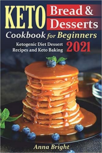 ダウンロード  Keto Bread and Desserts Cookbook for Beginners: Ketogenic Diet Dessert Recipes and Keto Baking 本