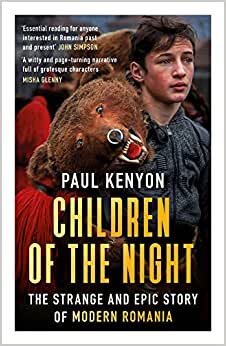 Paul Kenyon Children of the Night: The Strange and Epic Story of Modern Romania تكوين تحميل مجانا Paul Kenyon تكوين