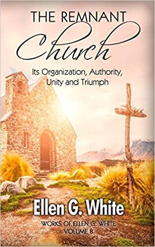 The Remnant Church: Its Organization, Authority, Unity and Triumph (Works of Ellen G. White, Band 8) indir