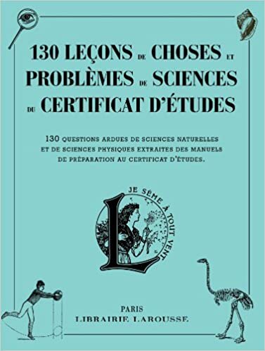 130 leçons de choses et problèmes de sciences du certificat d'études (Cahiers Pierre Larousse) indir