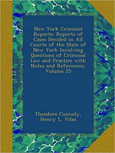 Theodore Connoly New York Criminal Reports: Reports of Cases Decided in All Courts of the State of New York Involving Questions of Criminal Law and Practice with Notes and References, Volume 25 تكوين تحميل مجانا Theodore Connoly تكوين