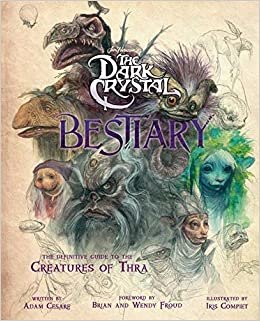 ダウンロード  The Dark Crystal Bestiary: The Definitive Guide to the Creatures of Thra (The Dark Crystal: Age of Resistance, The Dark Crystal Book, Fantasy Art Book) 本