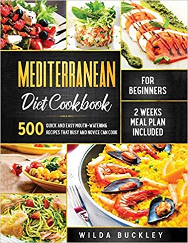 indir Mediterranean Diet Cookbook for Beginners: 500 Quick and Easy Mouth-watering Recipes that Busy and Novice Can Cook, 2 Weeks Meal Plan Included
