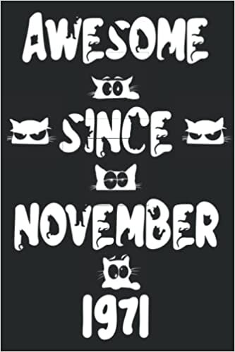 Awesome Since November 1971 Notebook For Cat Lovers: 50th Birthday Gift Idea for Cat Lovers| Great Card Alternative | 6 x 9 in | 108 Pages | birthday notebook gift for Mom & Dad