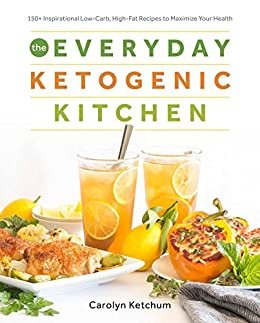 ダウンロード  The Everyday Ketogenic Kitchen: With More than 150 Inspirational Low-Carb, High-Fat Recipes to Maximize Your Health (English Edition) 本