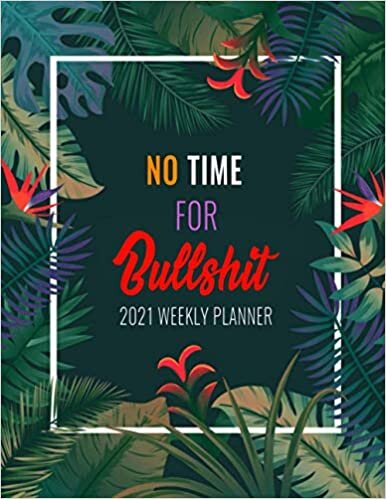 indir No Time for Bullshit 2021 Weekly Planner: 2021 Weekly Planner | 52 Weeks Appointment Calendar | 110 Pages ▪ 8.5&quot;x11&quot; | A Large Appointment Organizer ... 2021 One Year Scheduler | One Year Diary [smile]
