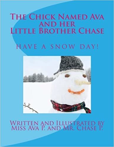 indir The Chick Named Ava and Her Little Brother Chase Have a Snow Day: by Miss Ava P. and Mr. Chase P.: Volume 2
