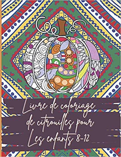 Livre de coloriage de citrouilles pour Les enfants 8-12: Mandalas de citrouilles florales à colorier pour des heures de plaisir et de relaxation, de gestion du stress, de méditation et de bonheur indir