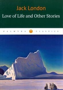 Бесплатно   Скачать Love of Life and Other Stories