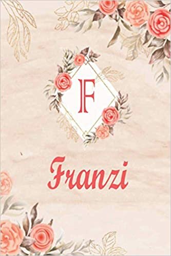 Franzi: Perfect Personalized Notebook With Name Franzi Letter F Initial Monogram,floral Marble and flowers background Birthday Gift for Franzi l 6*9 in indir