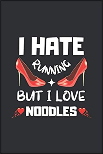 I HATE RUNNING BUT I LOVE NOODLES: BLANK LINED NOTEBOOK. PERSONAL DIARY, JOURNAL, NOTEPAD OR PLANNER .ORIGINAL GIFT FOR NOODLES LOVERS. BIRTHDAY PRESENT.
