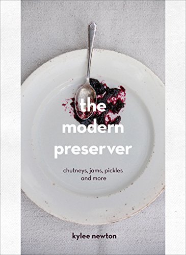 ダウンロード  The Modern Preserver: Chutneys, Pickles, Jams and More (English Edition) 本