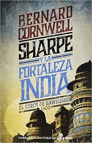 indir Sharpe y la fortaleza india: Cerco de Gawilghur, 1803 (Narrativas Históricas)