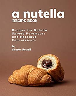 ダウンロード  A Nutella Recipe Book: Recipes for Nutella Spread Paramours and Hazelnut Connoisseurs (English Edition) 本