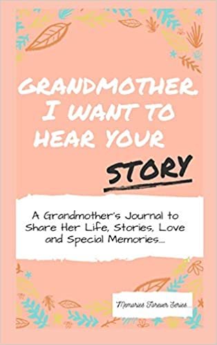 indir Grandmother, I Want To Hear Your Story: A Grandmother&#39;s Journal To Share Her Life, Stories, Love And Special Memories