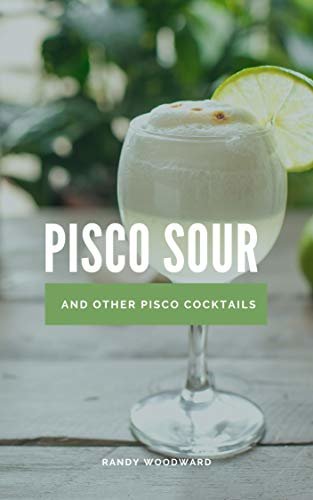 Pisco Sour and Other Pisco Cocktails (English Edition)