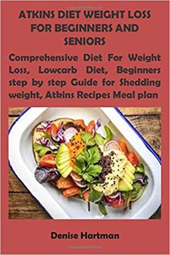 ダウンロード  ATKINS DIET WEIGHT LOSS FOR BEGINNERS AND SENIORS: Comprehensive Diet For Weight Loss, Lowcarb Diet, Beginners step by step Guide for Shedding weight, Atkins Recipes Meal plan 本