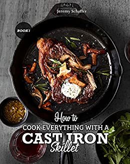 ダウンロード  How to Cook Everything with a Cast Iron Skillet: A Beginner’s Guide (Part 1) (English Edition) 本