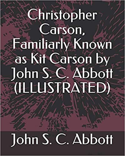 indir Christopher Carson, Familiarly Known as Kit Carson by John S. C. Abbott (ILLUSTRATED)
