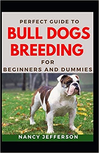 indir Perfect Guide To Bull Dogs Breeding For Beginners And Dummies: Basic Guide To Breeding Bull Dogs