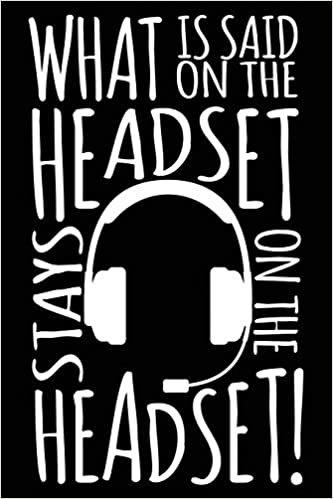 What Is Said On The Headset Stays On The Headset!: A Notebook & Journal For Stage Managers