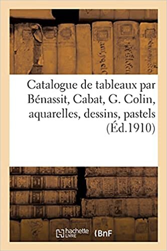 indir Catalogue de tableaux modernes par Bénassit, Cabat, G.Colin, aquarelles, dessins: pastels par Bastien-Lepage, Boudin, Chéret
