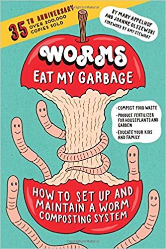 Worms Eat My Garbage, 35th Anniversary Edition: How to Set Up and Maintain a Worm Composting System: Compost Food Waste, Produce Fertilizer for Houseplants and Garden, and Educate your Kids and Family