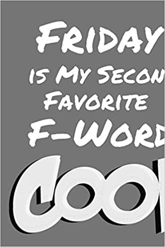 Friday is My Second Favorite F-Word: Funny Saying Blank Lined Notebook - Great Appreciation Gift for Coworkers, Colleagues, and Employees (Daily Writing Journal)