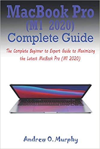 ダウンロード  MacBook Pro (M1 2020) Complete Guide: The Complete Beginner to Expert Guide to Maximizing the Latest MacBook Pro (M1 2020) 本