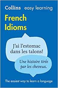ダウンロード  Easy Learning French Idioms: Trusted Support for Learning (Collins Easy Learning) 本