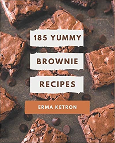 185 Yummy Brownie Recipes: Unlocking Appetizing Recipes in The Best Yummy Brownie Cookbook! indir