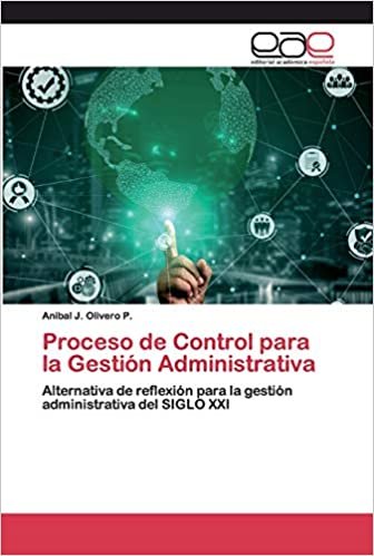 Proceso de Control para la Gestión Administrativa: Alternativa de reflexión para la gestión administrativa del SIGLO XXI indir