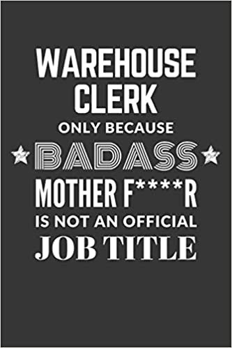 indir Warehouse Clerk Only Because Badass Mother F****R Is Not An Official Job Title Notebook: Lined Journal, 120 Pages, 6 x 9, Matte Finish